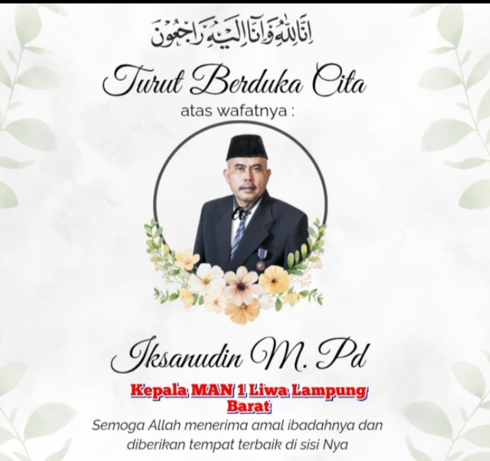 INNALILLAHI WA INNA ILAIHI ROJIUN.- BPK. IKSANUDDIN BIN DUL KAMID (KEPSEK  MAN 1 LIWA)