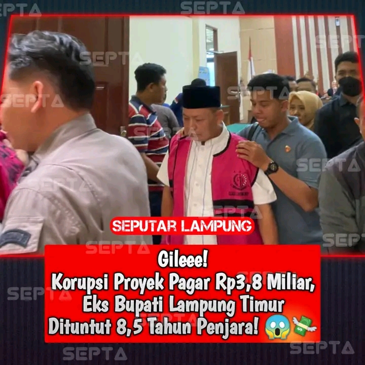 Buseet.!!! Korupsi Proyek Pagar Rp3,8 Miliar, Eks Bupati Lampung Timur Dituntut 8,5 Tahun Penjara! 