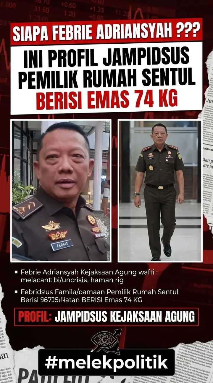 SIAPA FEBRIE ADRIANSYAH ??? INI PROFIL JAMPIDSUS PEMILIK RUMAH SENTUL BERISI EMAS 74 KG